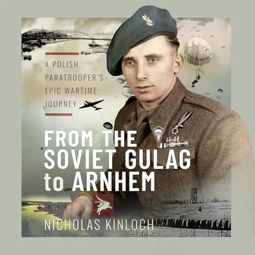 From the Soviet Gulag to Arnhem By Nicholas Kinloch